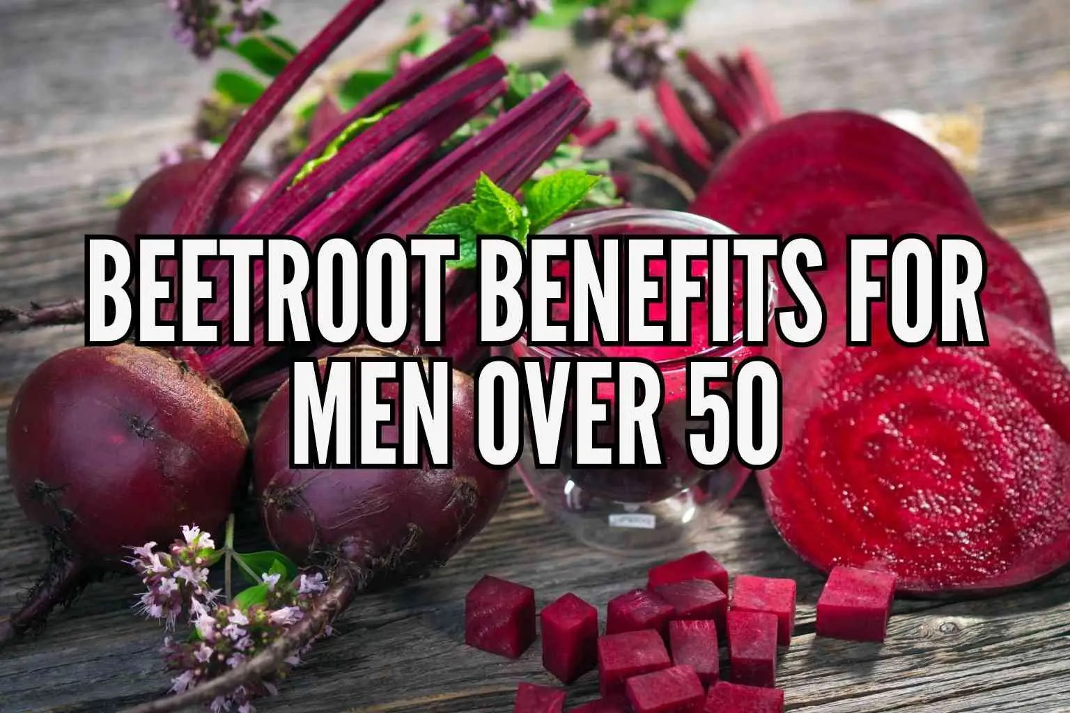 Beetroot Benefits for Men Over 50