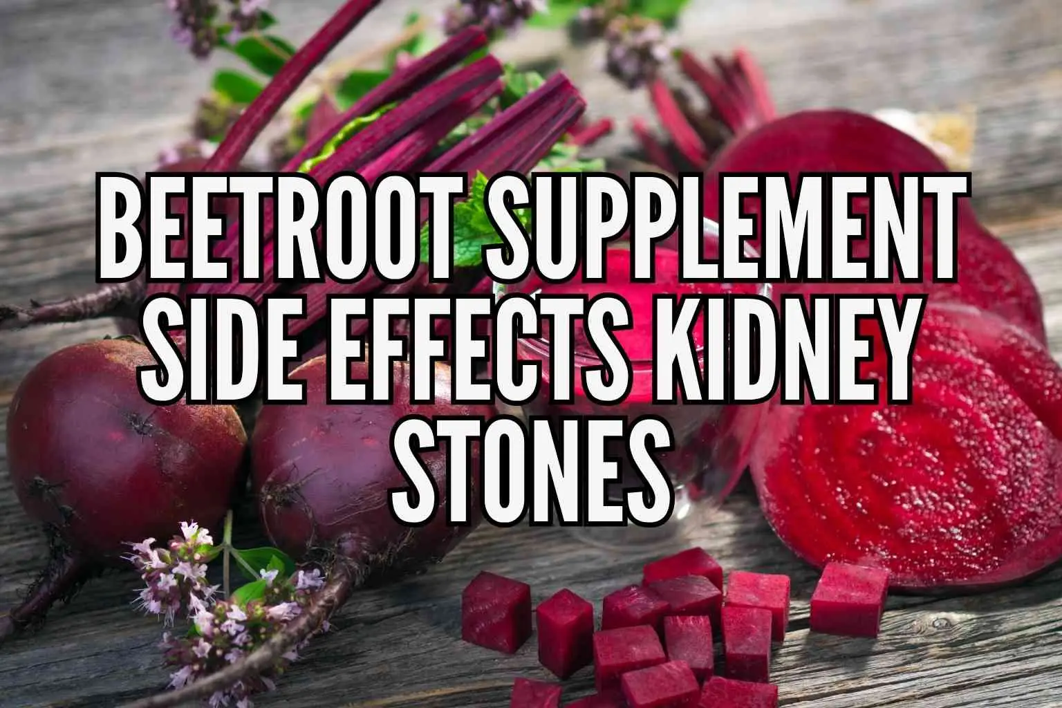 Beetroot Supplement Side Effects Kidney Stones