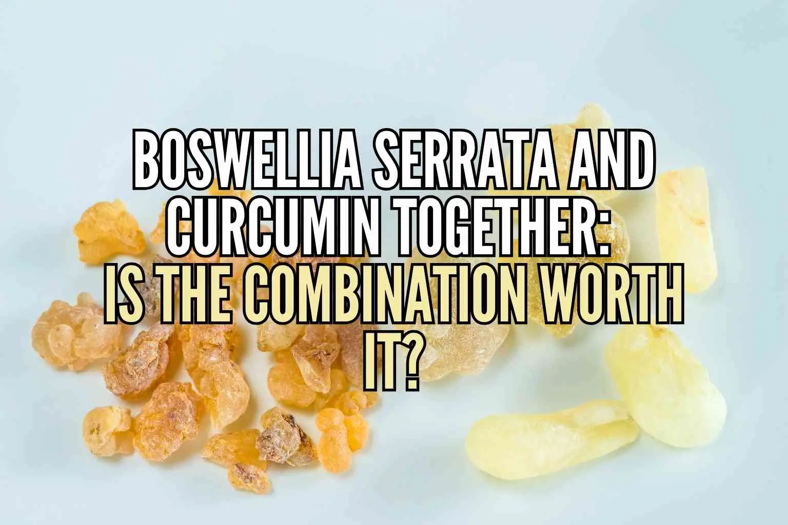 Boswellia Serrata and Curcumin Together