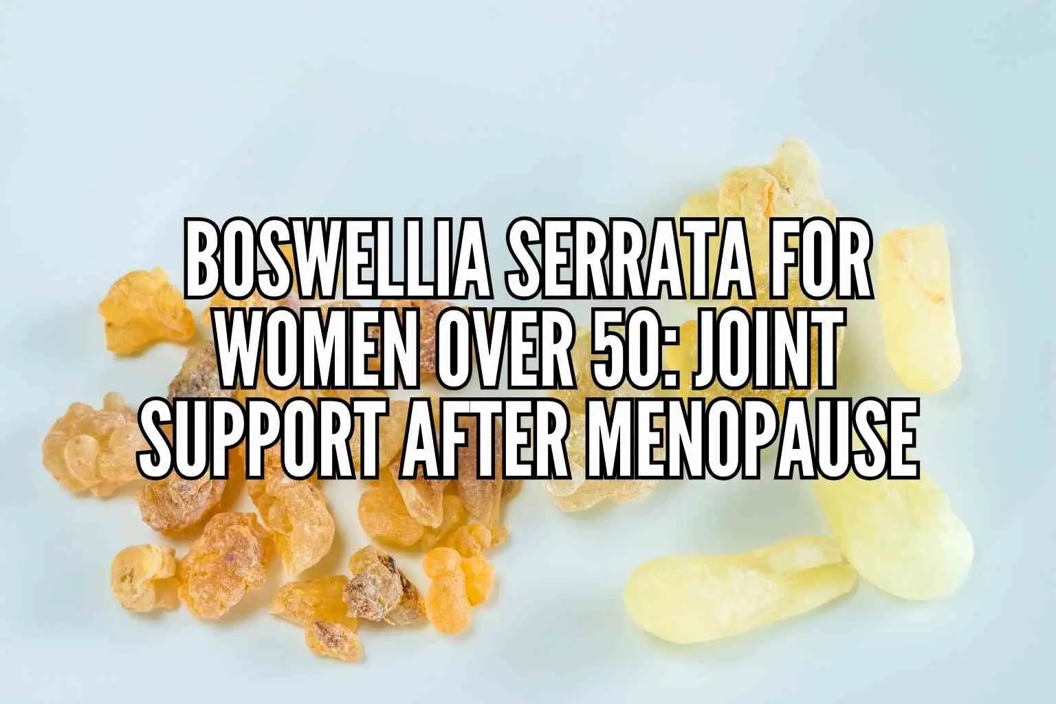 Boswellia Serrata Benefits for Women Over 50