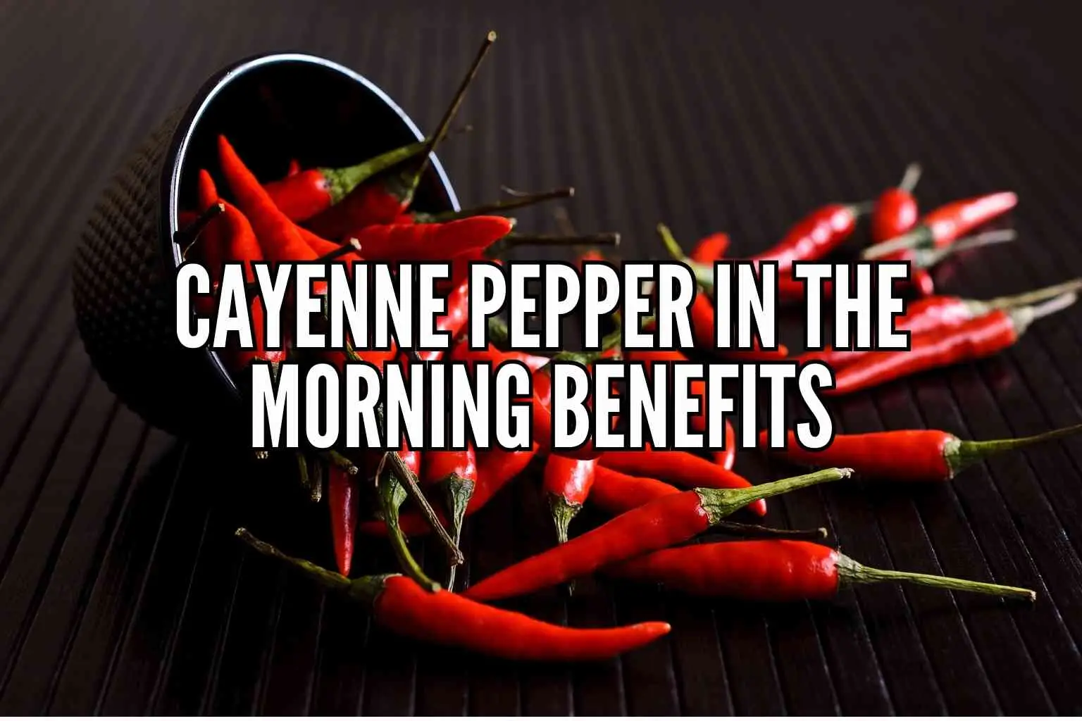 Cayenne Pepper in the Morning Benefits