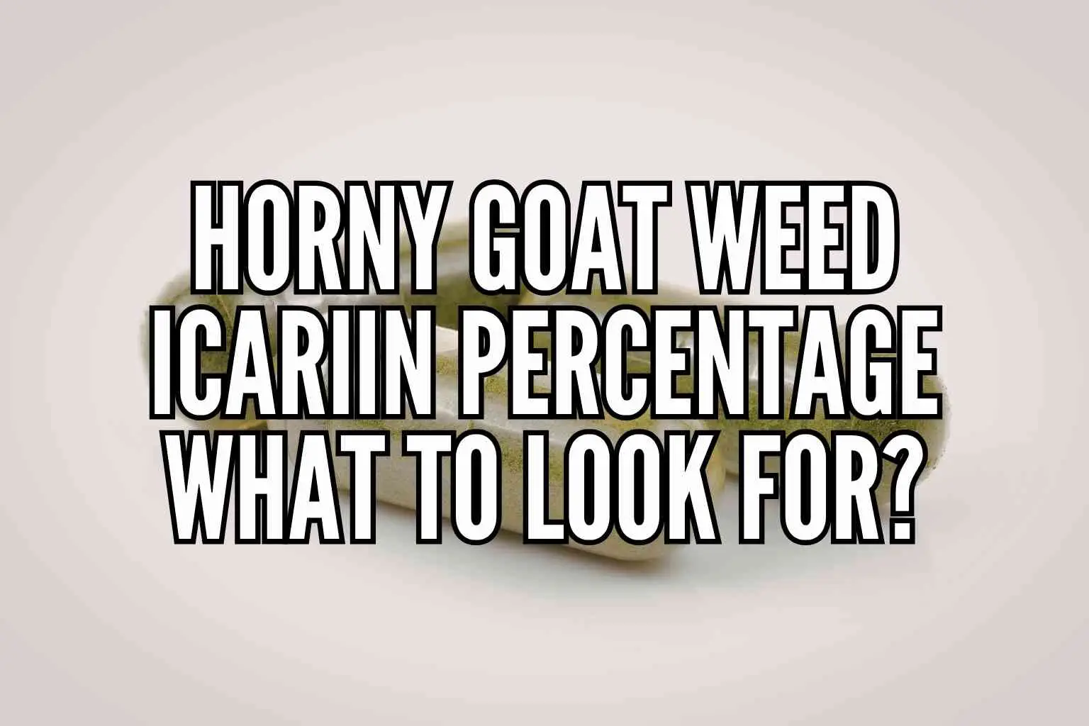 Horny Goat Weed Icariin Percentage: What to Look For