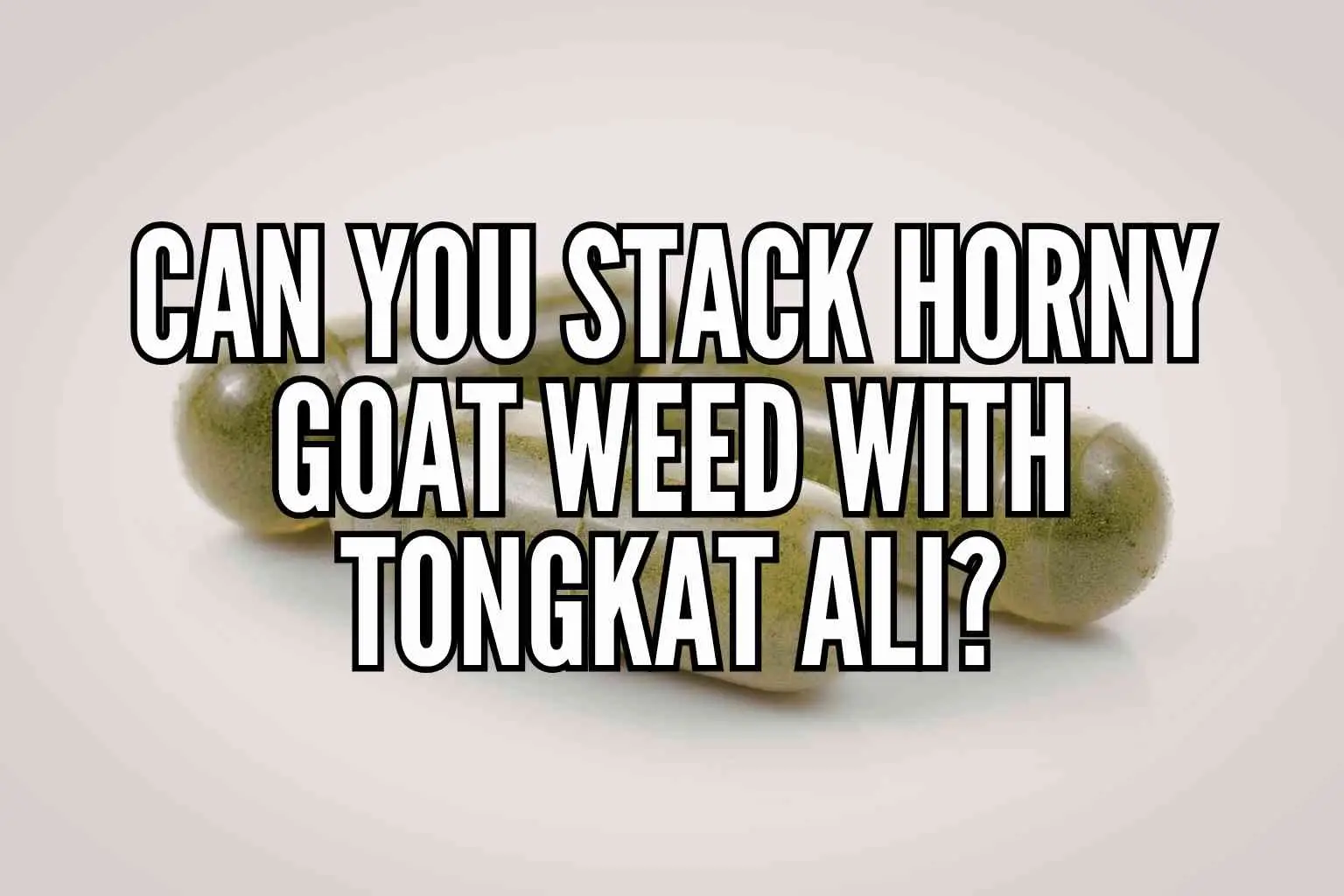 Horny Goat Weed Stack with Tongkat Ali